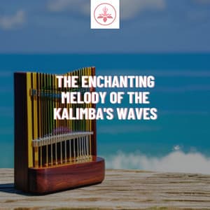 The Enchanting Melody Of The Kalimba's Waves - The Time Of Meditation
