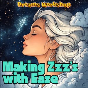 Making Zzz's with Ease - Dreams Workshop