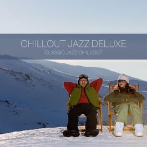 Classic Jazz Chillout - Chillout Jazz Deluxe