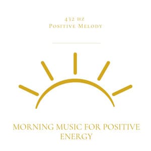 Morning Music for Positive Energy - 432 hz Positive Melody