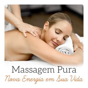 Massagem Pura - Nova Energia em Sua Vida, Música para Regeneração, Relaxoterapia, Meditação Zen - Massagem Música