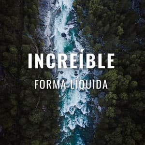 Increíble Forma Líquida - Paisajes sonoros épicos