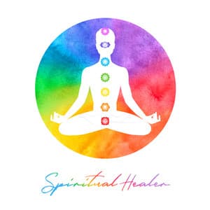 Spiritual Healer - Soothing Chakra Balancing to Achieve a Truly Deeply Happiness - System for Chakra