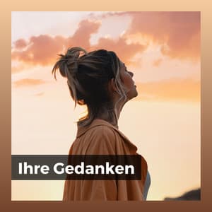 Ihre Gedanken - Meditationsmusik Entspannungsmusik