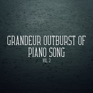 Grandeur Outburst of Piano Song Vol. 2 - Rain For Deep Sleep