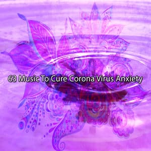 63 Music To Cure Corona Virus Anxiety - Meditation Masters