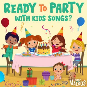 Ready to Party with Kids Songs? - Baby Walrus