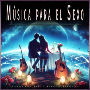 Música para el Sexo: Sensualidad, Amor y Momentos Románticos - Música Sexual Romántica