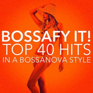 Bossafy It! Top 40 Hits in a Bossanova Style - Cafè Chillout Music de Ibiza