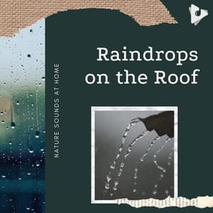 Raindrops on the Roof - Nature Sounds At Home
