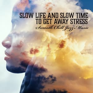 Slow Life and Slow Time to Get Away Stress: Smooth Chill Jazz Music - Chillout Jazz Master