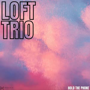 Hold The Phone - Loft Trio