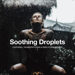 Soothing Droplets - Lightning, Thunderstorms & Rain Storm Sounds