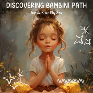 Gentle River Rhythms - Discovering Bambini Path