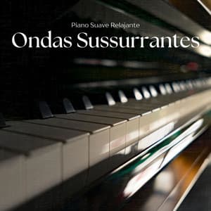 Ondas Sussurrantes: Piano Instrumental - Piano Suave Relajante