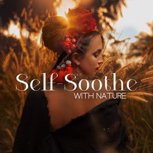 Self-Soothe with Nature – Healing Sounds for Anxiety, Stress, After Work Chillout - Sounds Of Nature