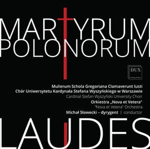 Martyrum Polonorum Laudes - Cardinal Stefan Wyszynski University Choir