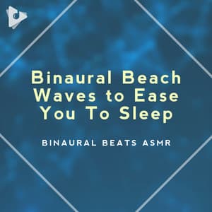 Binaural Beach Waves to Ease You To Sleep - Binaural Beats ASMR