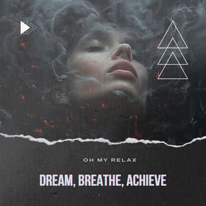 Dream, Breathe, Achieve - Oh My Relax