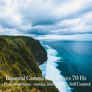Binaural Gamma Brainwaves 70 Hz: Peak Awareness, Eureka, Intelligence, Self Control - Binaural Beats Life