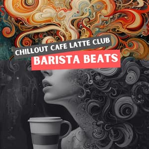 Barista Beats: Ambient Chill for Coffee Breaks - Chillout Cafe Latte Club