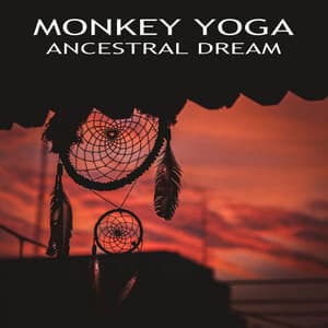 Ancestral Dream - Monkey Yoga