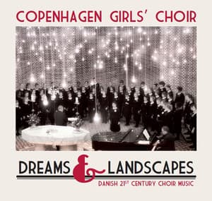 Dreams & Landscapes - Copenhagen Girls' Choir