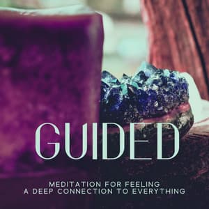 Guided Meditation for Feeling a Deep Connection to Everything - Relaxing Music Master