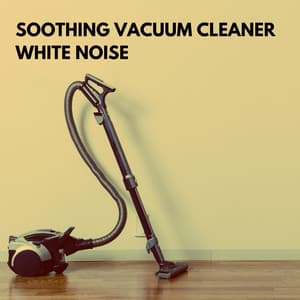 Soothing Vacuum Cleaner White Noise - Relaxing Vacuum Cleaners