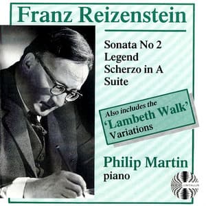 Franz Reizenstein: Sonata No. 2, Legend, Scherzo in A, Suite, "Lambeth Walk" Variations - Philip Martin