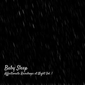 Baby Sleep: Affectionate Raindrops at Night Vol. 1 - Baby Music