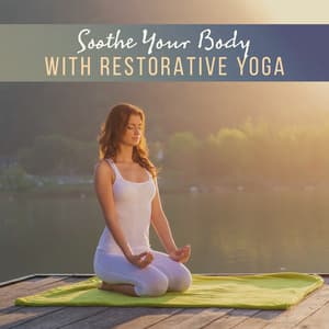 Soothe Your Body with Restorative Yoga: Daily Healing Yoga for Women - Namaste Yoga Academy
