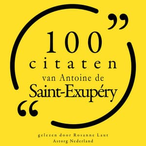 100 citaten van Antoine de Saint Exupéry - Antoine de Saint-Exupéry