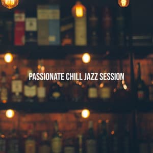Passionate Chill Jazz Session - Night Bar Background Music - Chillout Jazz Master