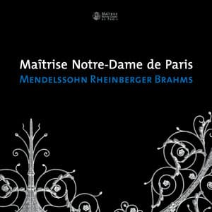 Mendelssohn - Rheinberger - Brahms - Maitrise Notre-Dame De Paris