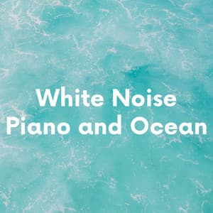 White Noise Piano and Ocean - White Noise Playlist