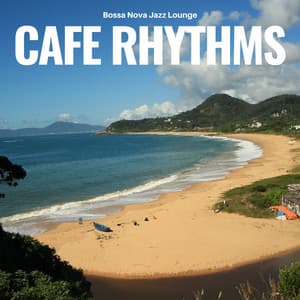 Café Rhythms: Bossa Nova Jazz Cafe - Bossa Nova Jazz Lounge