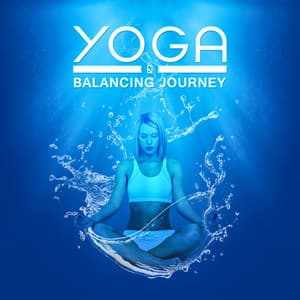 Yoga & Balancing Journey - Yoga Journey Music Zone