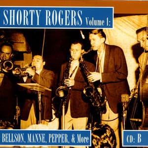 Shorty Rogers Volume 1: Bellson, Manne, pepper, & More - Shorty Rogers
