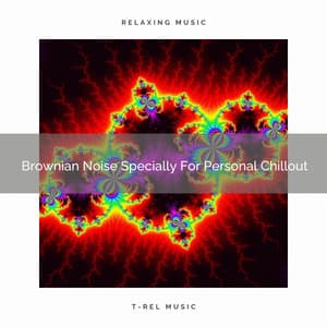 Brownian Noise Specially For Personal Chillout - White Noise Sleep Therapy