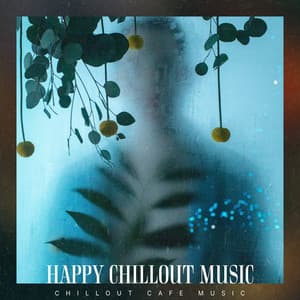 Happy Chillout Music - Chillout Cafe Music