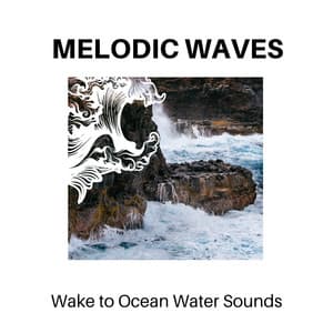 Melodic Waves - Wake to Ocean Water Sounds - Calm Music