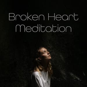 Broken Heart Meditation: This Feeling will Pass, Calm Music to Soothe Your Heart - Just Relax Music Universe