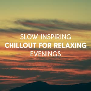 Slow Inspiring Chillout For Relaxing Evenings - Elevation Of The Spirit