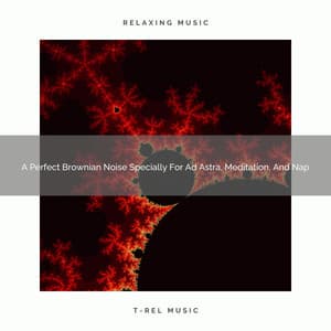 A Perfect Brownian Noise Specially For Ad Astra, Meditation, And Nap - White Noise Healing Center