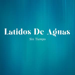 Latidos De Aguas Sin Tiempo - Banco de sonidos de agua