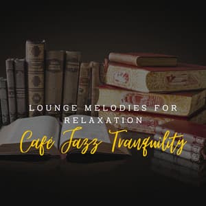 Café Jazz Tranquility: Lounge Melodies for Relaxation - Slow Jazz
