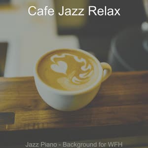 Jazz Piano - Background for WFH - Cafe Jazz Relax