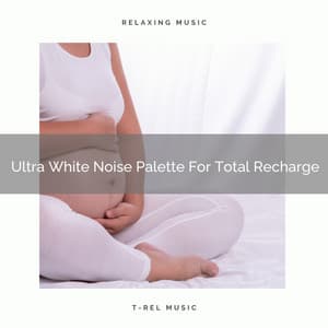 Ultra White Noise Palette For Total Recharge - Water Sound Natural White Noise / White Noise for Babies