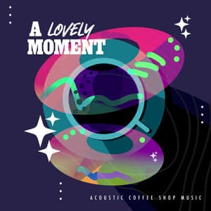 A Lovely Moment - Acoustic Coffee Shop Music